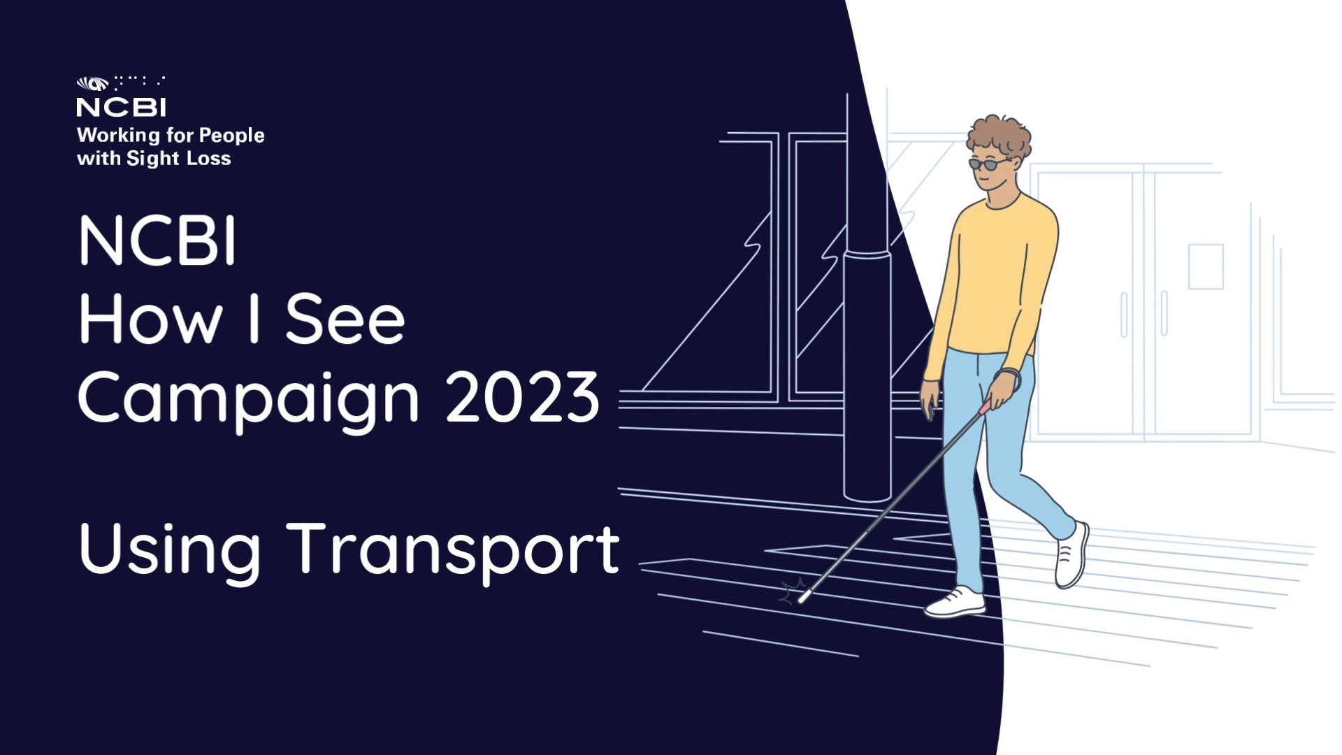 The Vision Ireland How I See over picture has a navy and white background. The Vision Ireland logo is in the top left of the image, while a clip art image of a man with a white cane walking across a road crossing is over to the right of the image. The text on the image reads How I See Campaign 2023. Using Transport.