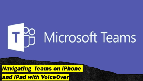 MS Teams logo next to text that reads "Navigating Teams on iPhone and iPad with VoiceOver"